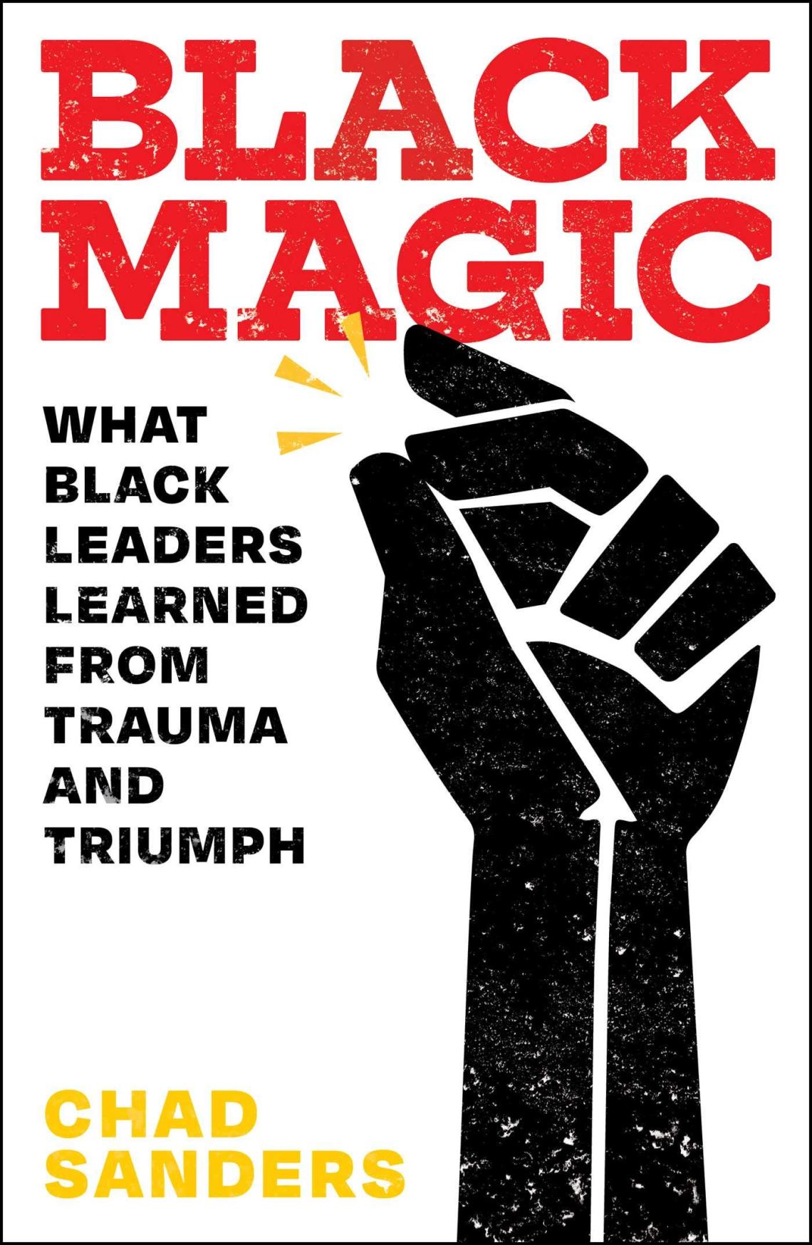 Image of book, Black Magic: What Black Leaders Learned from Trauma and Triumph
by Chad Sanders