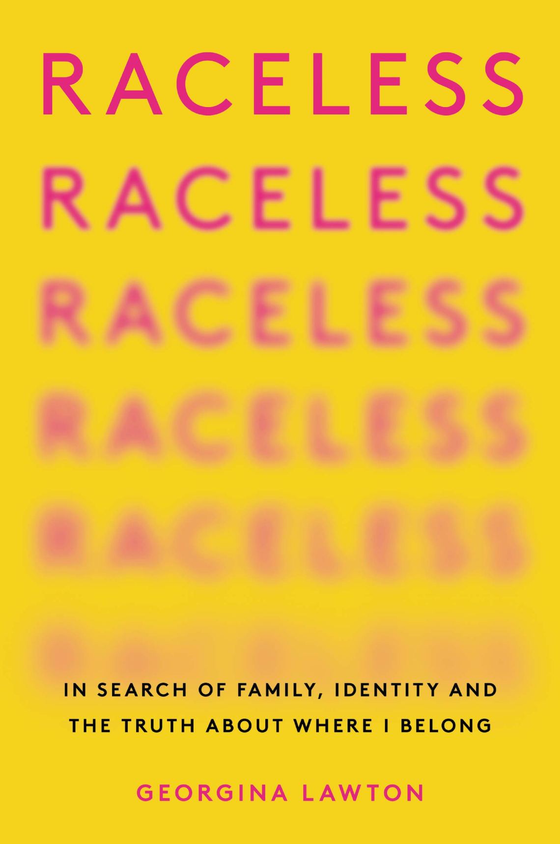 Image of book, Raceless: In Search of Family, Identity, and the Truth About Where I Belong
by Georgina Lawton